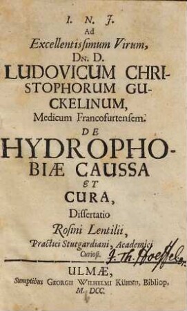De hydrophobiae caussa et cura, dissertatio Rosini Lentilii, ... : ad excellentissimum virum ... Ludovicum Christophorum Guckelinum