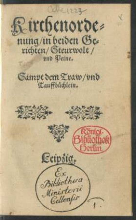 Kirchenorde=||nung/ in beiden Ge=||richten/ Steurwolt/|| vnd Peine.|| Sampt dem Traw/ vnd || Tauffbüchlein.|| [übers. v. Martin Luther]