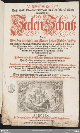 1/3: M. Christian Scrivers, Fürstl. Sächs. Ober-Hof-Predigers und Consistorial-Raths zu Qvedlinburg Seelen-Schatz : Darinn Von der menschlichen Seelen hohen Würde, tieffen und kläglichen Sünden-Fall, Busse und Erneuerung durch Christum, ... gehandelt wird ...