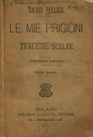 Le mie prigioni : tragedie scelte ; volume unico