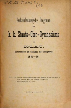 Programm des K.K. Staats-Obergymnasiums zu Iglau : veröffentlicht am Schlusse des Schuljahres .... 26. 1875/76