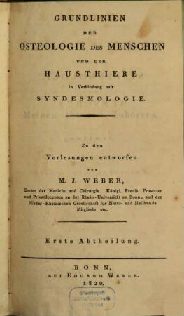 Grundlinien der Osteologie des Menschen und der Hausthiere in Verbindung mit Syndesmologie : Zu den Vorlesungen entworfen, 1. Grundlinien der Osteologie und Syndesmologie des Menschen. - 1820. - XIX, 242, IV S.