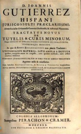 D. Joannis Gutierrez Hispani ... Tractatus Novus De Tutelis & Curis Minorum, Deque Officio Et Obligatione Tutorum Ac Curatorum, Ipsorumque Mercede