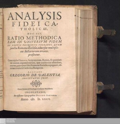 ANALYSIS|| FIDEI CA=||THOLICAE,|| : HOC EST,|| RATIO METHODICA|| EAM IN VNIVERSVM FIDEM|| EX CERTIS PRINCIPIIS PROBANDI, QVAM|| sancta Romana Ecclesia, aduersus multipli-||ces Sectariorum errores,|| profitetur.|| Cum triplici INDICE, Scripturarum, Rerum Et peculiari-||ter eorum argumentorum, quæ euidentius ostendunt,|| omnes, quotquot fidei Romanæ Ecclesiæ repugnant, ab-||errare à vera & Catholica Religione.||