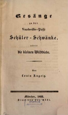 Gesänge zu der Vaudeville-Posse Schüler-Schwänke, oder die kleinen Wilddiebe