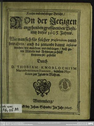 Kurtzer und einfeltiger Bericht, von der jetzigen angehenden grassirenden Pestilentz dieses 1605. Jahres