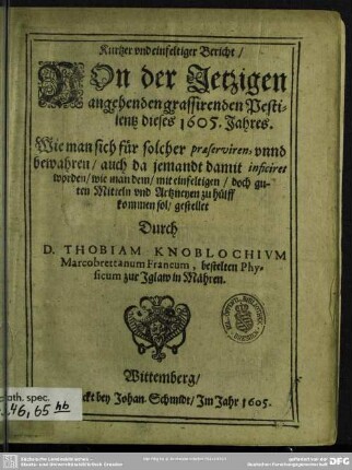 Kurtzer und einfeltiger Bericht, von der jetzigen angehenden grassirenden Pestilentz dieses 1605. Jahres