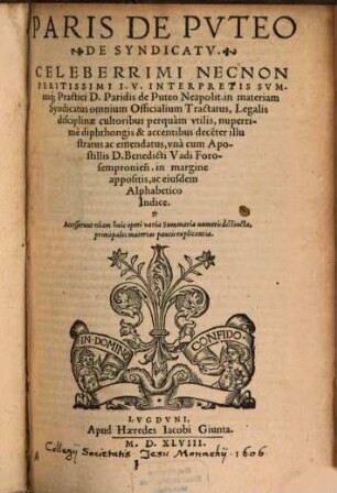 Paris De Pvteo De Syndicatv : Celeberrimi Necnon Peritissimi I. V. Interpretis Svmmiq]ue] Practici D. Paridis de Puteo Neapolit. in materiam Syndicatus omnium Officialium Tractatus ...