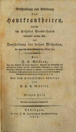 Beschreibung und Abhandlung der Hautkrankheiten, welche im Hospital Saint-Louis beobachtet worden sind, und Darstellung der besten Methoden, die man bey ihrer Behandlung befolget hat, 1. (1806). - 134 S. : Ill.