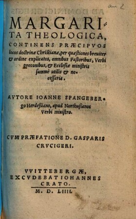 Margarita theologica : continens praecipuos locos doctrinae christianae, per quaestiones breviter & ordine explicatos ...