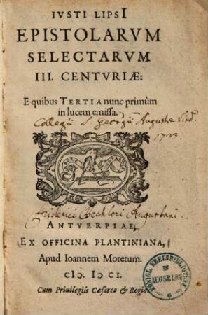 Iusti Lipsii epistolarum selectarum III. centuriae : e quibus tertia nunc primum in lucem emissa