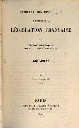 Introduction historique à l'étude de la Legislation Française : les Juifs. 1
