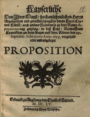 Kayserliche Von Ihrer Mayst. ... Abgesandten ... denen Herrn Cur- und Fürstl. auch andere Ständen ... in ... Franckfurt ... abgelegte Proposition