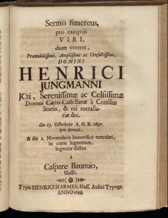 Sermo funereus, pro exequiis Viri, dum viveret, Praenobilissimi, Amplissimi ac Consultissimi, Domini Henrici Jungmanni ...