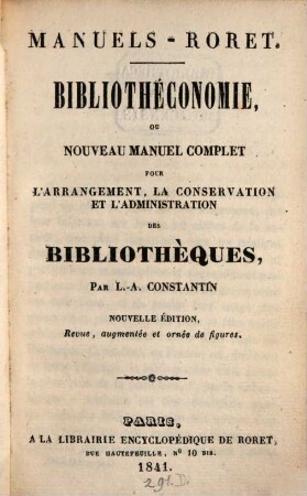 Manuels-Roret : Bibliothéconomie ou nouveau manuel complet pour l'Arrangement, la conservation et l'administration des Bibliothèques