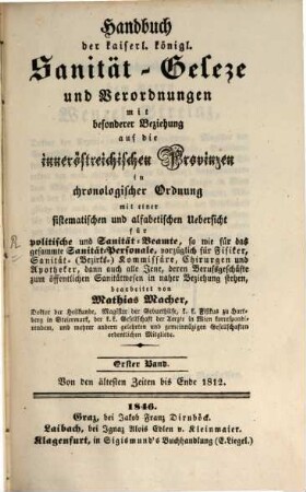 Handbuch der kaiserlichen königl. Sanität-Gesetze und Verordnungen mit besond. Beziehung auf ?? innerösterr. Provinzen, 1
