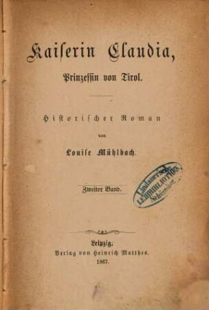 Kaiserin Claudia, Prinzessin von Tirol : Historischer Roman von Louise Mühlbach, 2