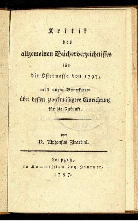 Kritik des allgemeinen Bücherverzeichnisses für die Ostermesse von 1797 : nebst einigen Bemerkungen über dessen zweckmäßigere Einrichtung für die Zukunft