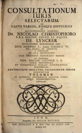 Consultationum iuris selectarum, ad casus varios eosque difficiles ab Nicolao Christophoro de Lyncker ... conscriptum volumen