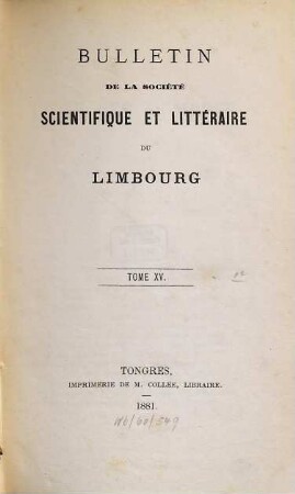 Bulletin de la Société Scientifique et Littéraire du Limbourg. 15, 15. 1881
