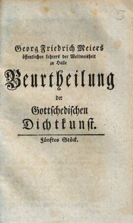 Georg Friedrich Meiers der Weltweisheit öffentlichen lehrers zu Halle Beurtheilung der Gottschedischen Dichtkunst, 5