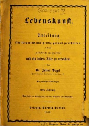 Lebenskunst : Anleitung sich körperlich und geistig gesund zu erhalten, dadurch glücklich zu werden und ein hohes Alter zu erreichen. Mit zahlreichen Abbildungen