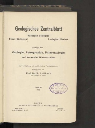 16.1911: Geologisches Zentralblatt : Anzeiger für Geologie, Petrographie, Palaeontologie u. verwandte Wissenschaften