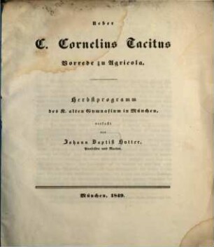 Ueber C. Cornelius Tacitus Vorrede zu Agricola : Herbstprogramm des K. alten Gymnasiums in München