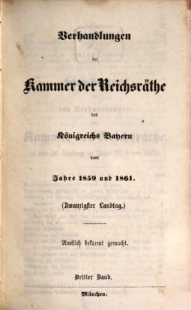 Verhandlungen der Kammer der Reichsräthe des Königreiches Bayern. Protokoll-Band. [99] = 1859/61,3 = 20. Landtag