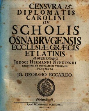 Censura diplomatis Carolini de scholis Osnabrugensis ecclesiae Graecis et Latinis ab obiectionibus Jodoci Hermanni Nunninghi ... vindicata