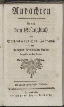 Andachten die auch dem Gesangbuch zum Gottesdienstichen Gebrauch in den Königlich-Preußsichen Landen beygefügt werden können