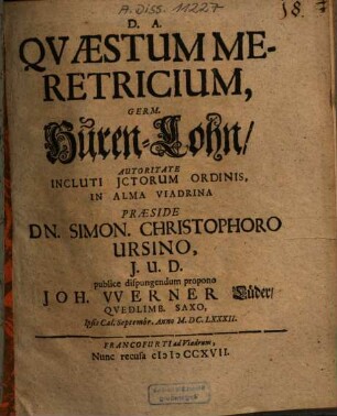 Quaestum Meretricium, Germ. Huren-Lohn ... Praeside Dn. Simon. Christophoro Ursino ... propono Joh. Werner Lüder, Quedlimb. Saxo ...