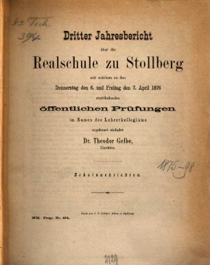 Jahresbericht über die Realschule zu Stollberg : mit welchem zu den ... stattfindenden öffentlichen Prüfungen ... ergebenst einladet ..., 1875/76 = Jahresb. 3