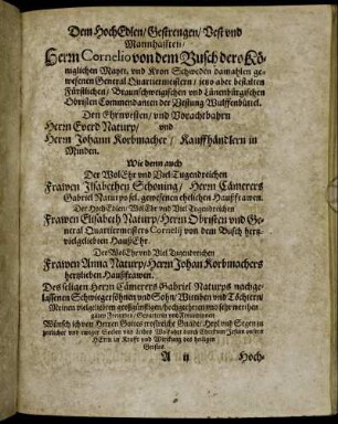 Dem Hoch Edlen/ [...] Herrn Cornelio von dem Busch dero Königlichen Mayff, und Kron Schweden [...] Herrn Everd Naturp/ und Herrn Johann Korbmacher/ [...]