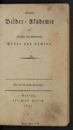 Kleine Bilder-Akademie für leselustige und lernbegierige Söhne und Töchter : Mit zwei und dreißig Kupfertafeln