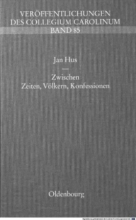 Jan Hus - Zwischen Zeiten, Völkern, Konfessionen : Vorträge des internationalen Symposions in Bayreuth vom 22. bis 26. September 1993