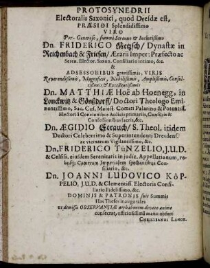 Protosynedrii [...] Dn. Friderico Metzsch [...] Dn. Matthiæ Hoe ab Hoenegg [...] Dn Ægidio Strauch [...] Dn. Friderico Tünzlio [...] Dn. Johanni Ludovico Köppelio [...]