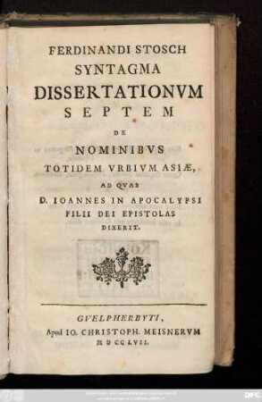 Ferdinandi Stosch Syntagma Dissertationvm Septem De Nominibvs Totidem Vrbivm Asiæ, Ad Qvas D. Ioannes In Apocalypsi Filii Dei Epistolas Dixerit