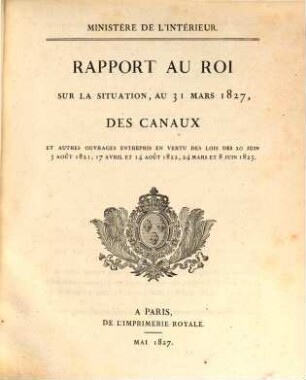 Rapport au Roi sur la situation des canaux. 1827