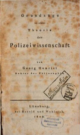 Grundzüge zu einer Theorie der Polizeiwissenschaft. [1]. (1808). - VIII, 374 S.