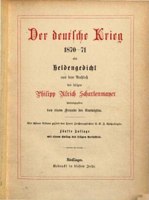 Der deutsche Krieg 1870-71 : ein Heldengedicht aus dem Nachlaß des seligen Philipp Ulrich Schartenmayer
