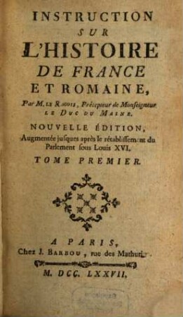 Instruction Sur L'Histoire De France Et Romaine : Par M. Le Ragois, Précepteur de Monseigneur Le Duc Du Maine, 1