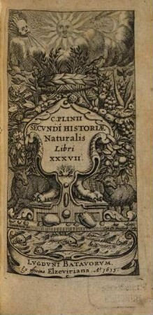C. Plinii Secundi Historiae Naturalis Libri XXXVII, [1]