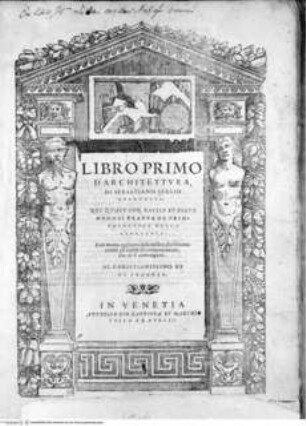Libro primo d'architettura ... Il secondo libro di perspettiva ... Il terzo libro ... le antichità di Roma ...; angebunden: Extraordinario libro di architettura, ...1. BuchTitelblatt zum 1. Buch - D'architettura. 1-5. 1559-1562