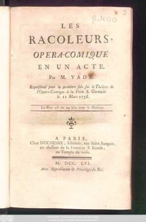 Les Racoleurs : Opera-Comique En Un Acte ; Représenté pour la premiere fois sur le Théat̂re de l'Opera-Comique à la Foire S. Germain le 11 Mars 1756.