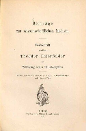 Beiträge zur wissenschaftlichen Medizin : Festschrift gewidmet Theodor Thierfelder zur Vollendung seines 70. Lebensjahres