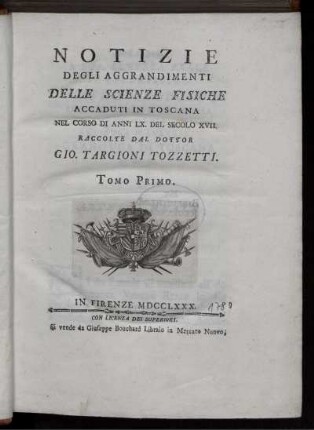 T. 1: Notizie degli aggrandimenti delle scienze fisiche accaduti in Toscana nel corso di anni LX, del secolo XVII. T. 1