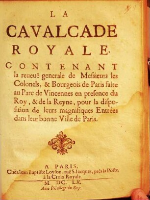 La Cavalcade Royale contenant la revere generale de Messieurs les Colonels de Paris fait au Parc de Vincennes en presence du Roy ...