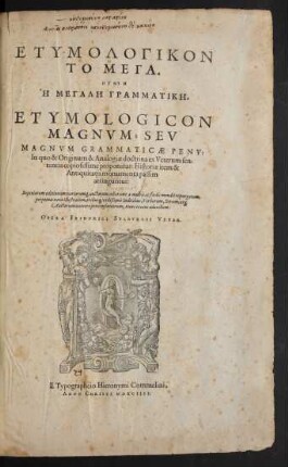 ETYMOLOGIKON || TO MEGA,|| ĒGUN || HĒ MEGALĒ GRAMMATIKĒ.|| ETYMOLOGICON || MAGNVM; SEV || MAGNVM GRAMMATICAE PENV:|| In quo & Originum & Analogiae doctrina ex Veterum sen-||tentia copiosissime proponitur: Historiae item & || Antiquitatis monumenta passim || attinguntur:|| Superiorem editionem variorum[que] auctorum collatione ... repurgatum,|| .. . tribus[m] vtilißimis Indicibus, Verborum, Rerum, at[que] || Auctorum ... nunc recens adauctum:|| OPERA FRIDERICI SYLBVRGII VETER.||