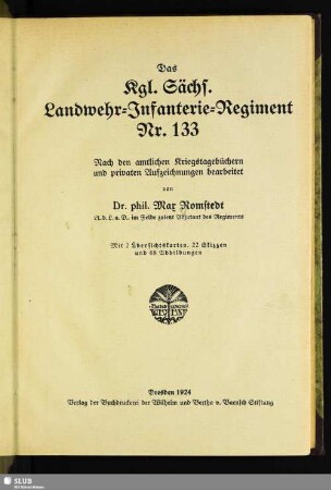 Das Kgl. Sächs. Landwehr-Infanterie-Regiment Nr. 133 : nach den amtlichen Kriegstagebüchern und privaten Aufzeichnungen bearbeitet; mit 2 Übersichtskarten, 22 Skizzen und 48 Abbildungen